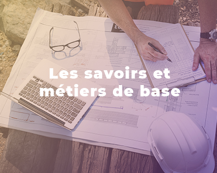 Les savoirs et métiers de base