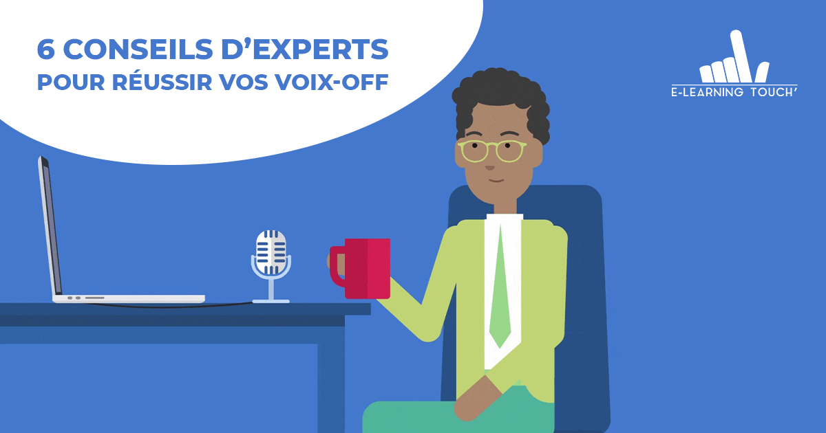 6 conseils d’experts pour réussir vos voixoff Elearning Touch