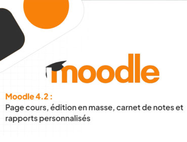 Moodle 4.2 : Améliorations des pages de cours, de l’édition en masse, du carnet de notes et des rapports personnalisés