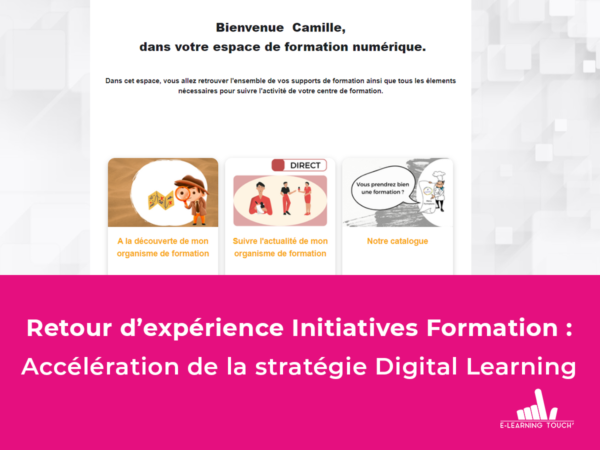 Retour d’expérience Initiatives Formation : L’accélération de la stratégie Digital Learning