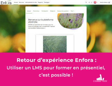 Retour d’expérience d’Enfora : Utiliser un LMS pour former en présentiel, c’est possible !