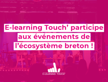 E-learning Touch’ participe aux événements de l’écosystème breton !