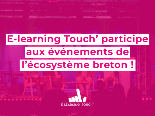 E-learning Touch’ participe aux événements de l’écosystème breton !